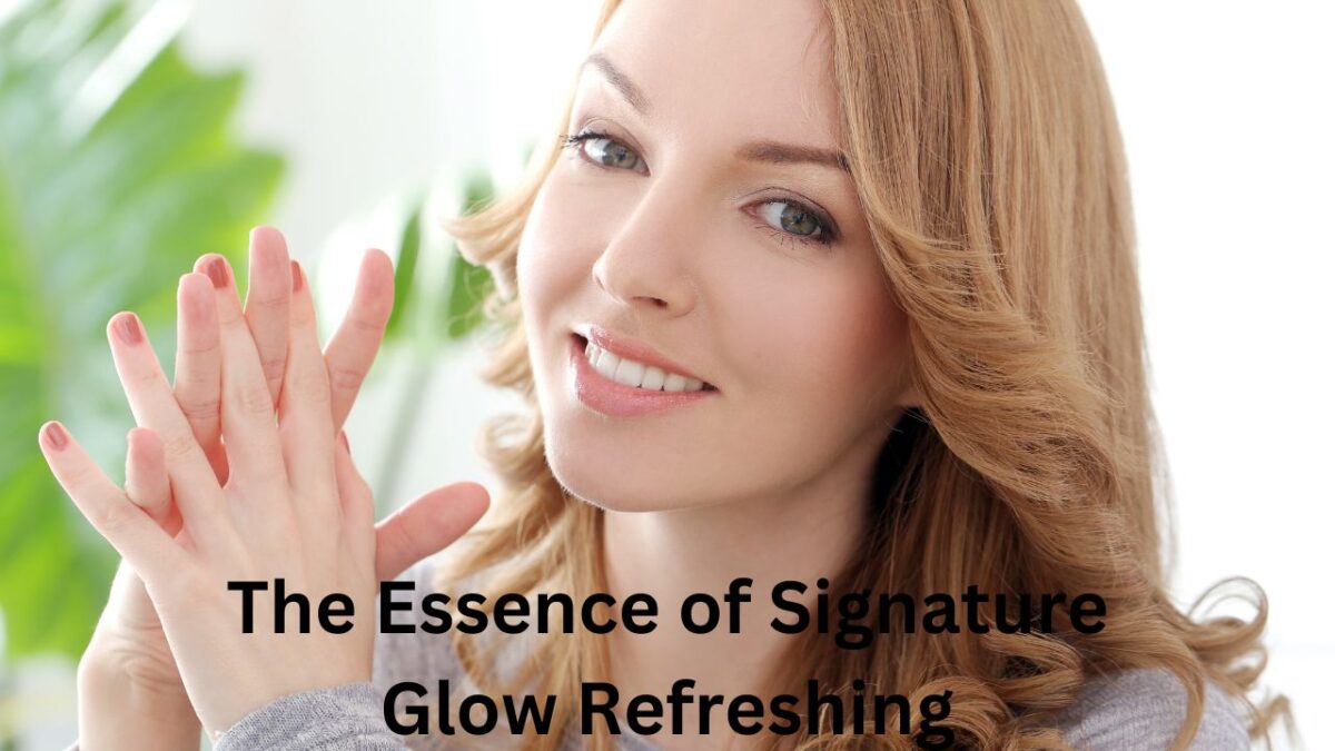 The Essence of Signature Glow Refreshing