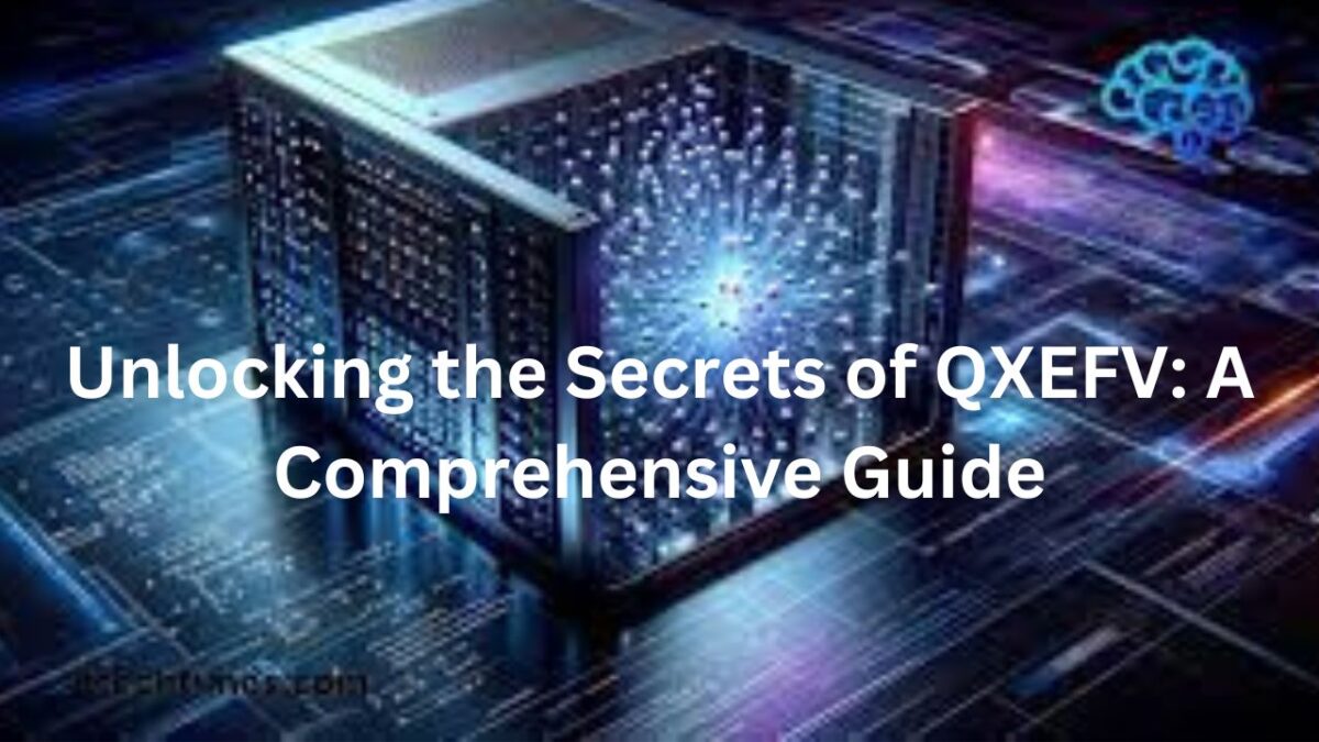 Unlocking the Secrets of QXEFV: A Comprehensive Guide
