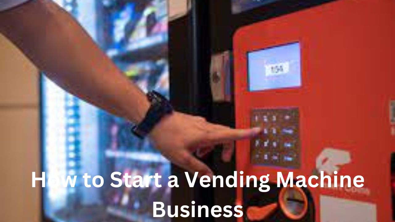 How to Start a Vending Machine Business: